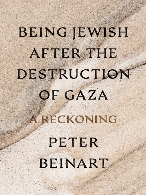 Title details for Being Jewish After the Destruction of Gaza by Peter Beinart - Available